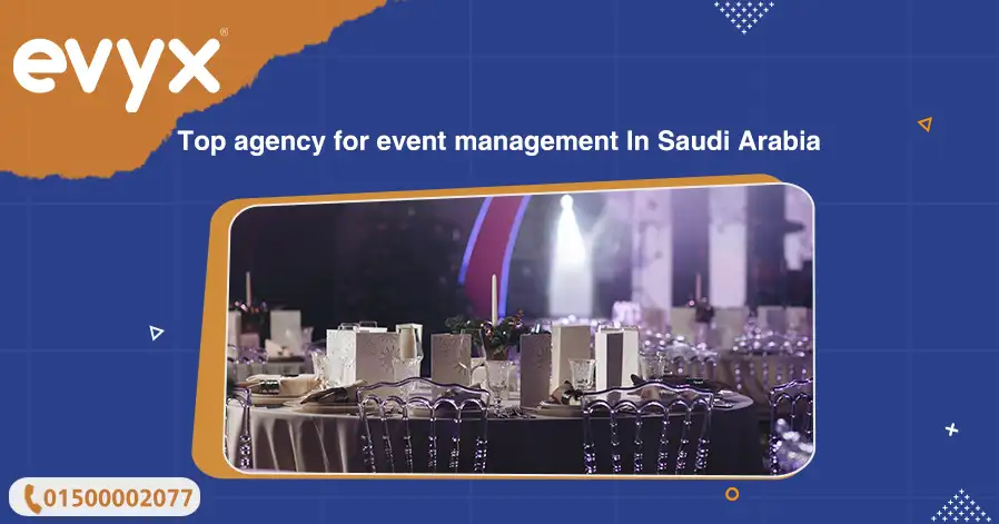 Top Agency For Event Management In Saudi Arabia